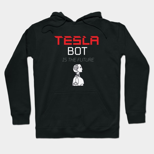 Tesla Bot is the Future Hoodie by CityTeeDesigns